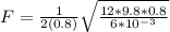 F=\frac{1}{2(0.8)}\sqrt{\frac{12*9.8*0.8}{6*10^{-3}}}