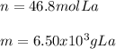 n=46.8molLa\\\\m=6.50x10^3gLa