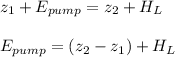 z_1 +  E_{pump} = z_2+H_L \\ \\  E_{pump}  =(z_2-z_1)+H_L