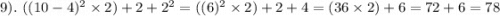 9). \ ((10-4)^2\times 2) + 2 + 2^2= ((6)^2 \times 2) + 2 + 4 = (36\times 2)+ 6 = 72 + 6 = 78