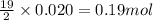 \frac{19}{2}\times 0.020=0.19mol