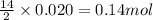 \frac{14}{2}\times 0.020=0.14mol