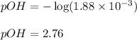 pOH=-\log (1.88\times 10^{-3})\\\\pOH=2.76