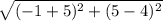 \sqrt{(-1+5)^2+(5-4)^2}