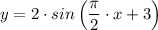 y = 2 \cdot sin \left(\dfrac{\pi}{2} \cdot x + 3 \right)