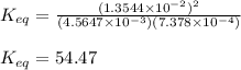 K_{eq}=\frac{(1.3544\times 10^{-2})^2}{(4.5647\times 10^{-3})(7.378\times 10^{-4})}\\\\K_{eq}=54.47