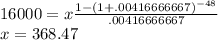 16000=x\frac{1-(1+.00416666667)^{-48}}{.00416666667}\\x=368.47