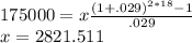 175000=x\frac{(1+.029)^{2*18}-1}{.029}\\x=2821.511
