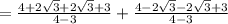 \\ =  \frac{4 + 2 \sqrt{3}  + 2 \sqrt{3} + 3 }{4 - 3}  +  \frac{4 - 2 \sqrt{3}  - 2 \sqrt{3}  + 3}{4 - 3}