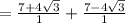 \\ =  \frac{7 + 4 \sqrt{3} }{1}  +  \frac{7 - 4 \sqrt{3} }{1}