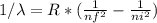 1/\lambda = R* (\frac{1}{nf^2} - \frac{1}{ni^2})