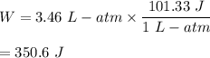W=3.46\ L-atm\times \dfrac{101.33\ J}{1\ L-atm}\\\\=350.6\ J