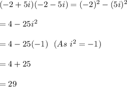 (-2+5i)(-2-5i)=(-2)^2-(5i)^2\\\\=4-25i^2\\\\=4-25(-1)\ \ (As\ i^2=-1)\\\\=4+25\\\\=29