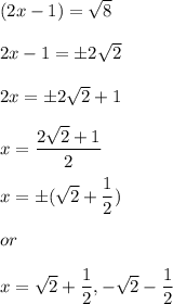 (2x-1)=\sqrt{8}\\\\2x-1=\pm 2\sqrt2\\\\2x=\pm 2\sqrt2 +1\\\\x=\dfrac{2\sqrt2 +1}{2}\\\\x=\pm (\sqrt 2+\dfrac{1}{2})\\\\or\\\\x=\sqrt2+\dfrac{1}{2},-\sqrt2-\dfrac{1}{2}