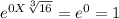 e^{0X\sqrt[3]{16} } = e^{0} = 1