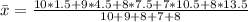 \bar x = \frac{10*1.5 + 9*4.5+8*7.5+7*10.5+8*13.5}{10+9+8+7+8}