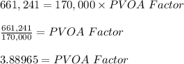 661,241 = 170,000 \times PVOA\ Factor \\\\\frac{661,241}{170,000} = PVOA \ Factor\\\\3.88965 = PVOA \ Factor
