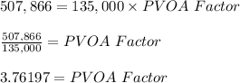 507,866 = 135,000 \times PVOA \ Factor\\\\\frac{507,866}{135,000} = PVOA \ Factor\\\\3.76197 = PVOA\  Factor