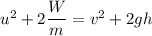 u^2 +2 \dfrac{W }{m}=v^2 + 2gh
