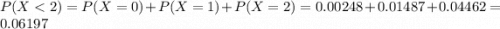 P(X < 2) = P(X = 0) + P(X = 1) + P(X = 2) = 0.00248 + 0.01487 + 0.04462 = 0.06197