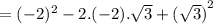 = ({ - 2})^{2}  - 2.( - 2). \sqrt{3}  +  { (\sqrt{3}) }^{2}