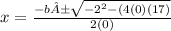x=\frac{-b±\sqrt{-2^2-(4(0)(17)} }{2(0)}