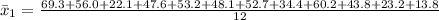\bar x_1 = \frac{69.3 +56.0+ 22.1 +47.6+ 53.2+ 48.1+ 52.7 +34.4+ 60.2 +43.8 +23.2 +13.8}{12}