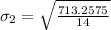 \sigma_2 = \sqrt{\frac{713.2575}{14}}