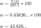 w = \frac{7(18)}{287.5} * 100 \\\\w = 0.43826... * 100\\\\w = 43.826...