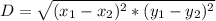 D=\sqrt{(x_1-x_2)^2*(y_1-y_2)^2}