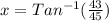 x = Tan^{-1}(\frac{43}{45})