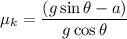 $\mu_k =\frac{(g \sin \theta-a)}{g \cos \theta}$