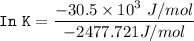 \mathtt{ In  \ K} = \dfrac{-30.5 \times 10^{3}\ J /mol} {-2477.721 J/mol }