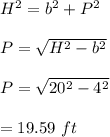 H^2=b^2+P^2\\\\P=\sqrt{H^2-b^2}\\\\P=\sqrt{20^2-4^2}\\\\=19.59\ ft