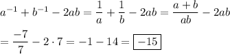 a^{-1}+b^{-1}-2ab=\dfrac{1}{a}+\dfrac{1}{b}-2ab=\dfrac{a+b}{ab}-2ab\\\\=\dfrac{-7}{7}-2\cdot7=-1-14=\boxed{-15}