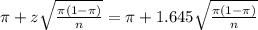 \pi + z\sqrt{\frac{\pi(1-\pi)}{n}} = \pi + 1.645\sqrt{\frac{\pi(1-\pi)}{n}}