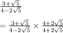 \frac{3 + \sqrt5}{4 - 2\sqrt 5} \\\\= \frac{3 + \sqrt5}{4 - 2\sqrt 5} \times \frac{4 + 2\sqrt5}{4 + 2\sqrt5}\\\\
