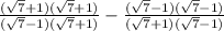 \frac{(\sqrt 7 + 1 )( \sqrt7 + 1)}{(\sqrt7 - 1 )(\sqrt7 + 1)} - \frac{(\sqrt7 - 1)(\sqrt 7 - 1)}{(\sqrt7 + 1)(\sqrt7 - 1)}