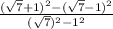 \frac{(\sqrt 7 + 1 )^2 -( \sqrt7 - 1)^2}{(\sqrt7)^2 - 1^2}