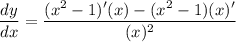 \displaystyle \frac{dy}{dx}=\frac{(x^2-1)'(x)-(x^2-1)(x)'}{(x)^2}