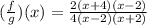 (\frac{f}{g}) (x) = \frac{2(x+4)(x-2)}{4(x-2)(x+2)}