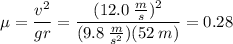 \mu = \dfrac{v^2}{gr} = \dfrac{(12.0\:\frac{m}{s})^2}{(9.8\:\frac{m}{s^2})(52\:m)} = 0.28