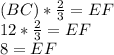 (BC)*\frac{2}{3}=EF\\12*\frac{2}{3}=EF\\8=EF