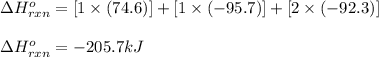 \Delta H^o_{rxn}=[1\times (74.6)] + [1\times (-95.7)] + [2\times (-92.3)]\\\\\Delta H^o_{rxn}=-205.7kJ