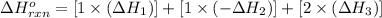 \Delta H^o_{rxn}=[1\times (\Delta H_1)] + [1\times (-\Delta H_2)] + [2\times (\Delta H_3)]