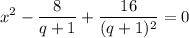 \displaystyle x^2 - \frac{8}{q + 1} + \frac{16}{(q+1)^2} = 0
