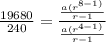 \frac{19680}{240} = \frac{\frac{a(r^{8-1)} }{r-1}}{\frac{a(r^{4-1)} }{r-1}}