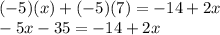 (-5)(x)+(-5)(7)=-14+2x\\-5x-35=-14+2x
