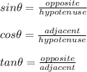 sin \theta = \frac{ opposite} {hypotenuse} \\\\cos \theta = \frac{adjacent }{hypotenuse}\\\\tan \theta = \frac{opposite}{adjacent}\\\\