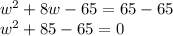 w^2+8w-65=65-65\\w^2+85-65=0